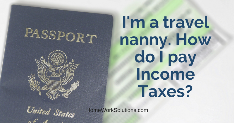 I'm a travel nanny. How do I pay Income Taxes?