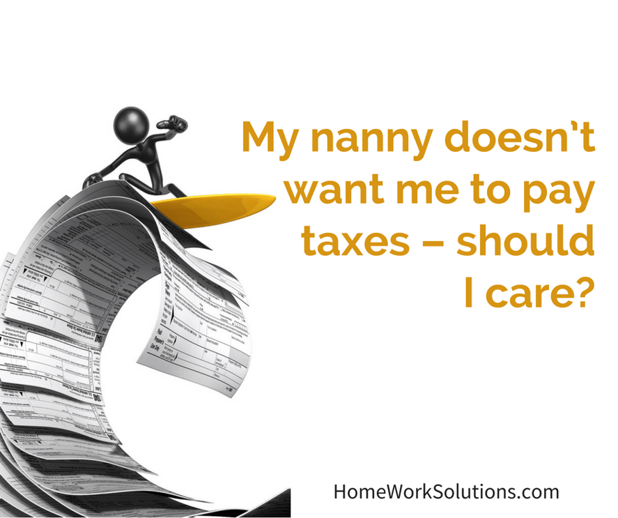 My nanny doesn’t want me to pay taxes – should I care