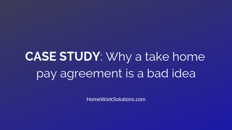 CASE STUDY_ Why a take home pay agreement is a bad idea