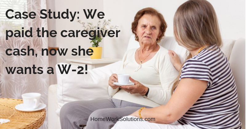 Case Study_ We paid the caregiver cash, now she wants a W-2!