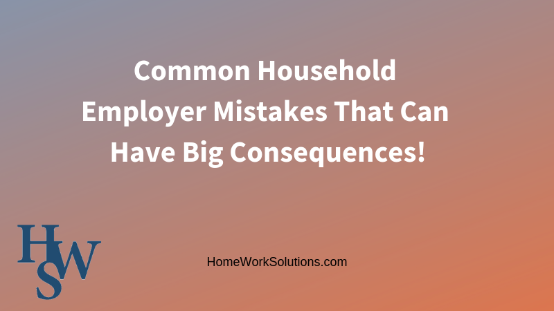 Common household employer mistakes that can have big consequences