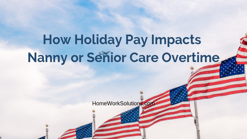 How Holiday Pay Impacts Nanny or Senior Care Overtime