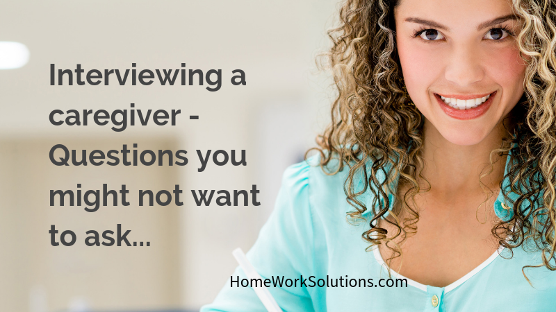 Interviewing a caregiver - Questions you might not want to ask...