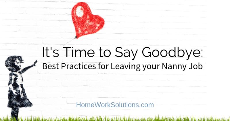 Its Time to Say Goodbye: Best Practices for Leaving your Nanny Job