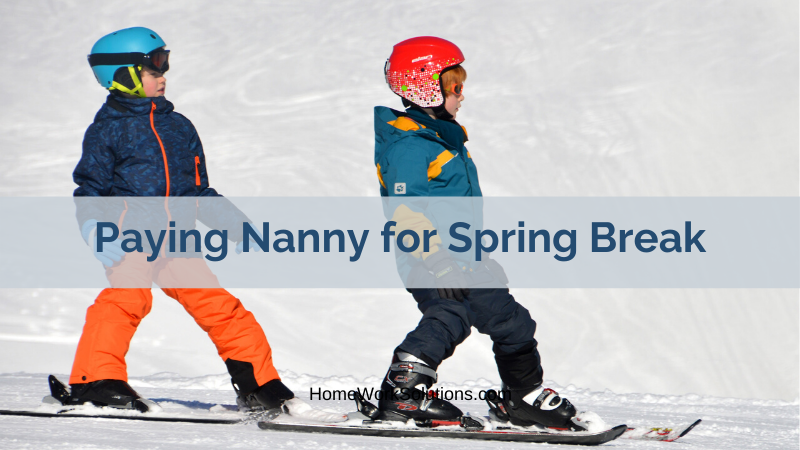 Paying Nanny for Spring Break