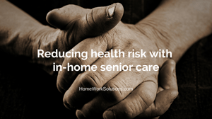 Reducing health risk with in-home senior care
