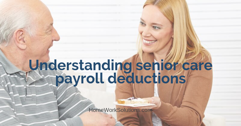 Understanding senior care payroll deductions