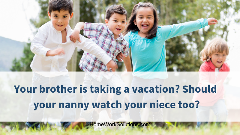 Your brother is taking a vacation_ Should your nanny watch your niece too_