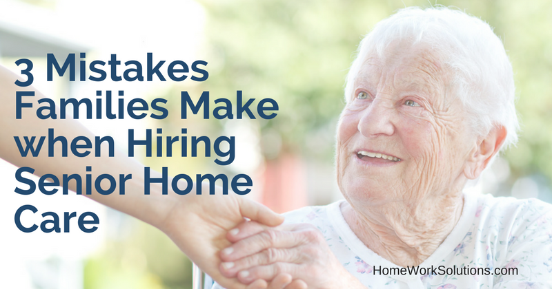3 Mistakes Families Make when Hiring Senior Home Care