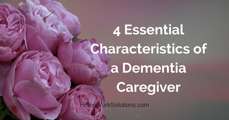 4 Essential Characteristics of a Dementia Caregiver