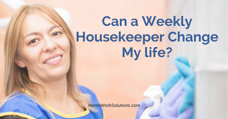 Can a Weekly Housekeeper Change My life