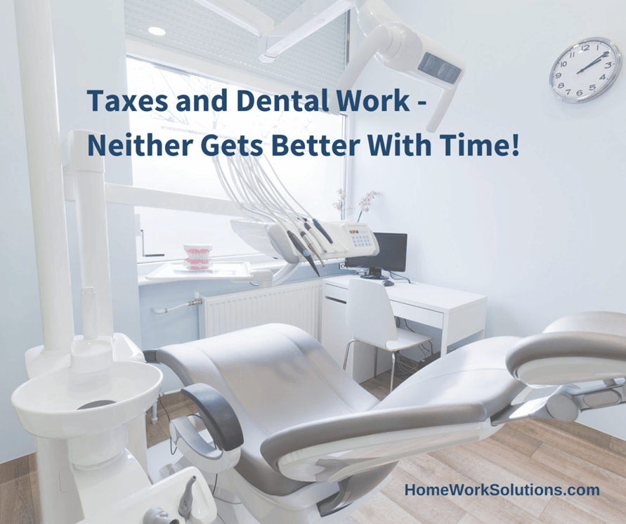 Nanny Taxes and Dental Work, neither gets better with time.