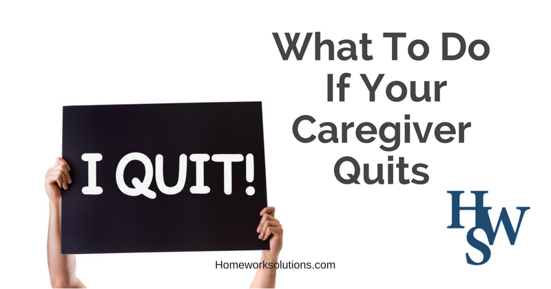 What To Do If Your Caregiver Quits