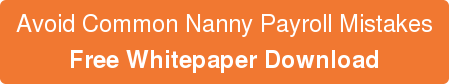 Avoid Common Nanny Payroll Mistakes Free Whitepaper Download